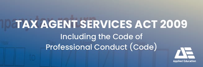 Tax Agent Services Act 2009 - TASA including the Code of Professional Conduct - Code 1